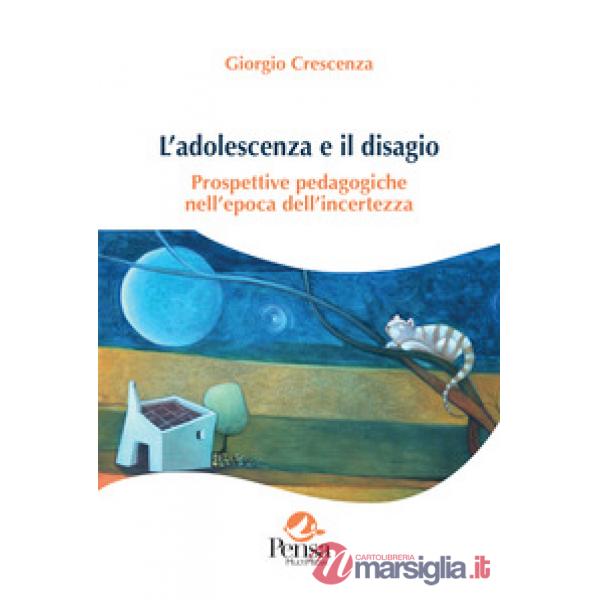 L'adolescenza e il disagio. Prospettive pedagogiche nell'epoca dell'incertezza