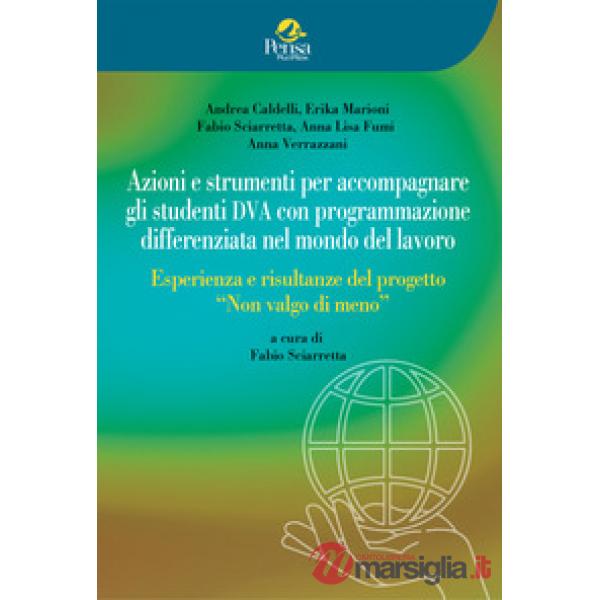 Azioni e strumenti per accompagnare gli studenti DVA con programmazione differenziata nel mondo del lavoro. Esperienza e risulta