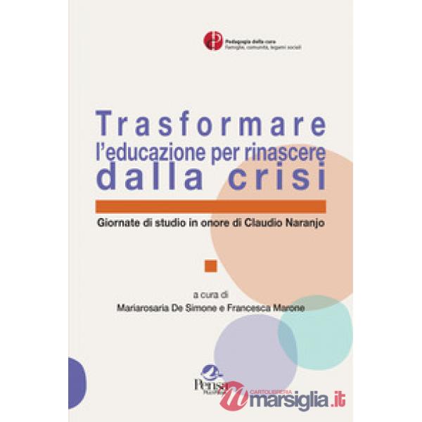 Trasformare l'educazione per rinascere dalla crisi. Giornate di studio in onore di Claudio Naranjo