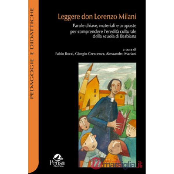 Leggere don Lorenzo Milani. Parole chiave, materiali e proposte per comprendere l'eredità culturale della scuola di Barbiana