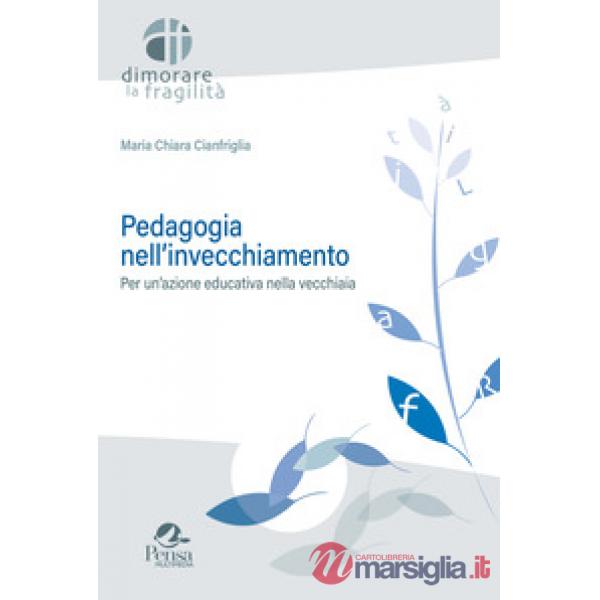 Pedagogia nell'invecchiamento. Per un'azione educativa nella vecchiaia