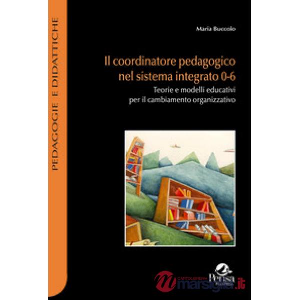 Il coordinatore pedagogico nel sistema integrato 0-6. Teorie e modelli educativi per il cambiamento organizzativo