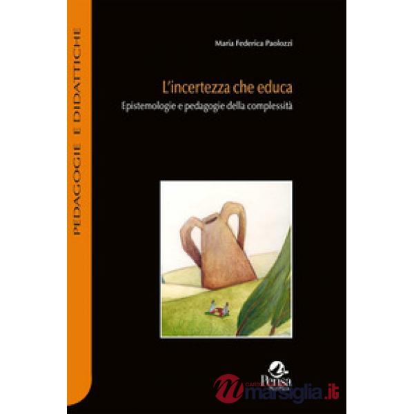 L'incertezza che educa. Epistemologie e pedagogie della complessità