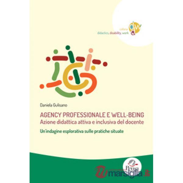 Agency professionale e well-being. Azione didattica attiva e inclusiva del docente. Un'indagine esplorativa sulle pratiche situa