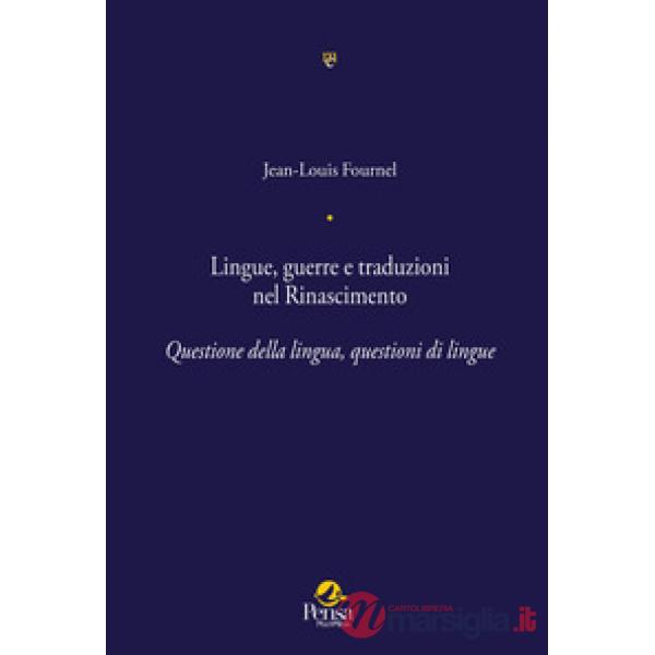 Lingue, guerre e traduzioni nel Rinascimento. Questione della lingua, questioni di lingue