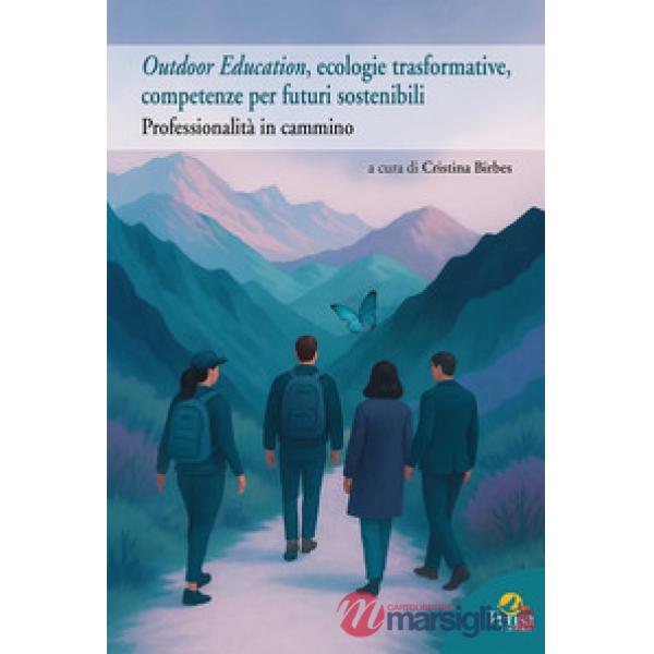 Outdoor Education, ecologie trasformative, competenze per futuri sostenibili. Professionalità in cammino
