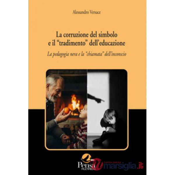 La corruzione del simbolo e il «tradimento» dell'educazione. La pedagogia nera e la «chiamata» dell'inconscio