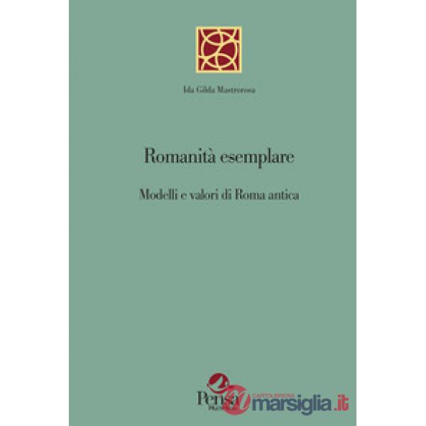 Romanità esemplare. Modelli e valori di Roma antica