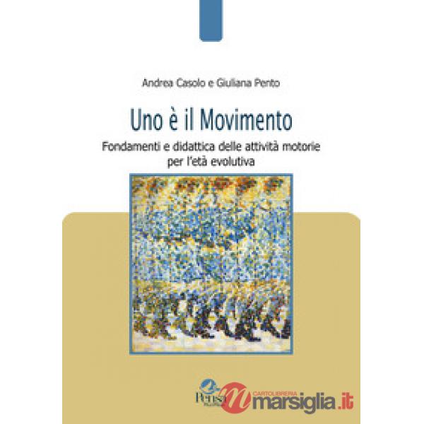 Uno è il movimento. Fondamenti e didattica delle attività motorie per l'età evolutiva