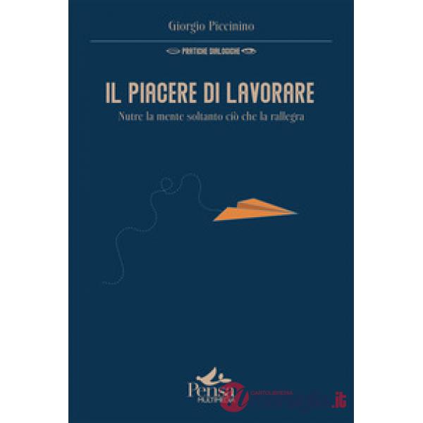 Il piacere di lavorare. Nutre la mente soltanto ciò che la rallegra