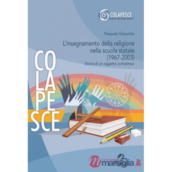 L'insegnamento della religione nella scuola statale (1967-2003). Storia di un oggetto complesso