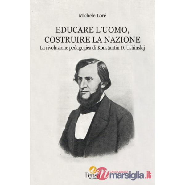 Educare l'uomo, costruire la nazione. La rivoluzione pedagogica di Konstantin D. Ushinskij