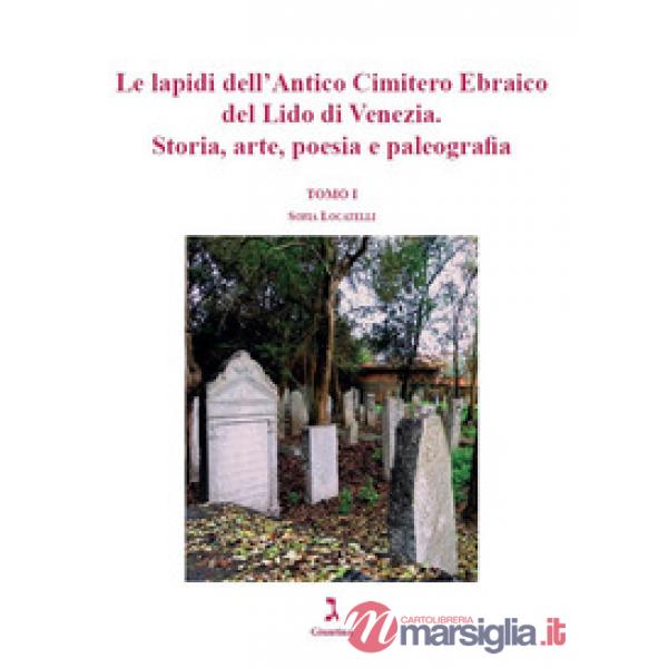 Lapidi dell'Antico Cimitero Ebraico del Lido di Venezia. Storia, arte, poesia e paleografia (Le)