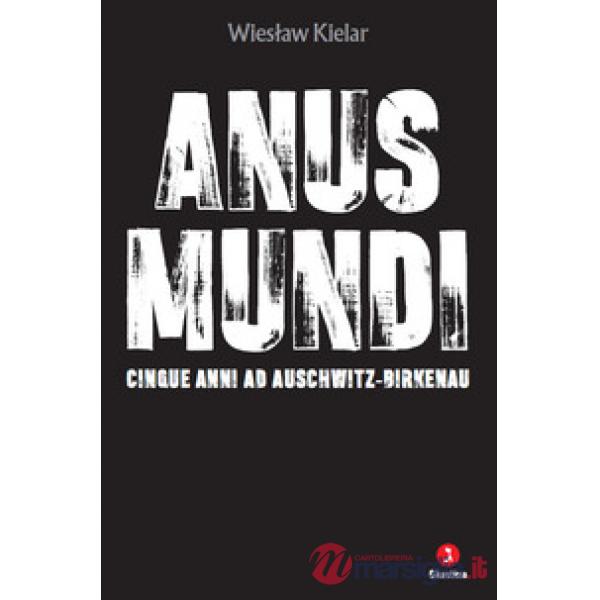 Anus mundi. Cinque anni ad Auschwitz-Birkenau