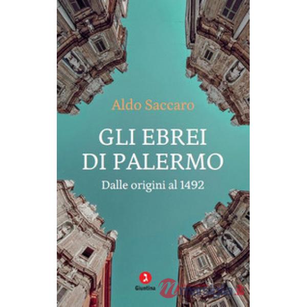 Ebrei di Palermo. Dalle origini al 1492. Nuova ediz. (Gli)