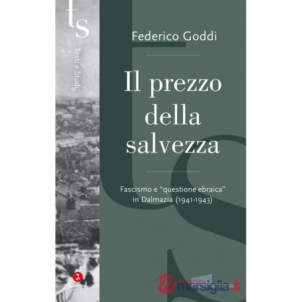 Prezzo della salvezza. Fascismo e «questione ebraica» in Dalmazia (1941-1943) (Il)