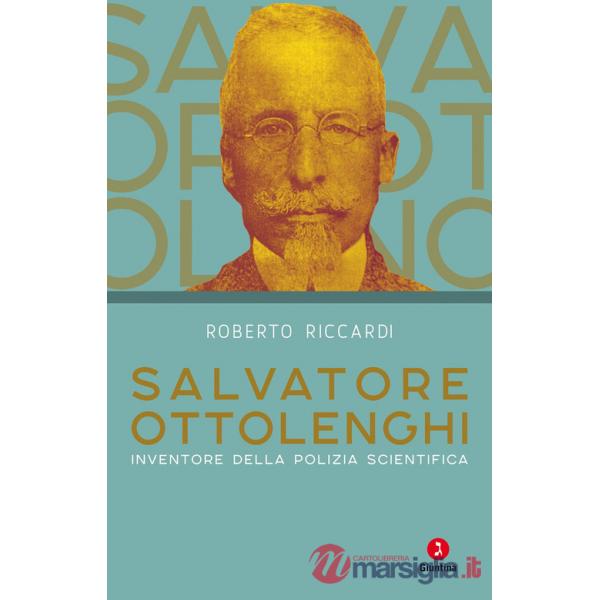 Salvatore Ottolenghi. Inventore della polizia scientifica