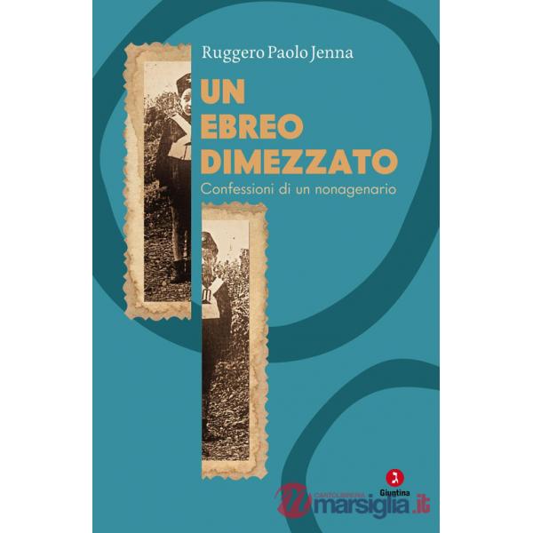 Ebreo dimezzato. Confessioni di un nonagenario (Un)