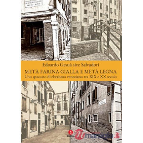 Metà farina gialla e metà legna. Uno spaccato di ebraismo veneziano tra XIX e XX secolo