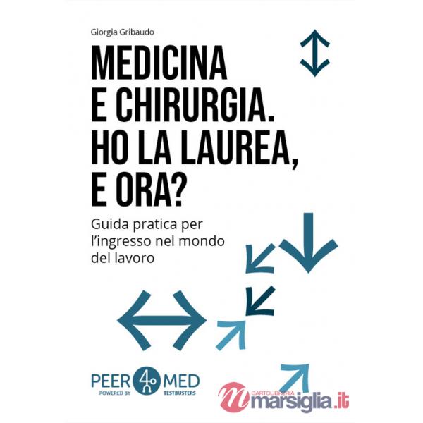 Peer4Med. Medicina e Odontoiatria. Ho la laurea e ora? Guida pratica per l'ingresso nel mondo del lavoro