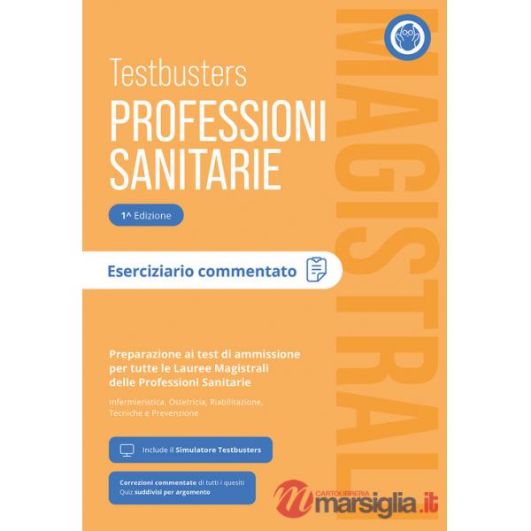 Testbusters Professioni Sanitarie Magistrali. Eserciziario Commentato. Preparazione ai test di ammissione per tutte le lauree ma