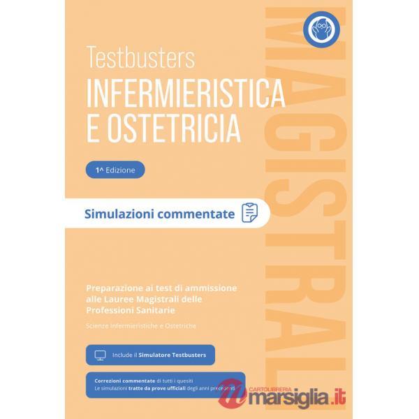 Testbusters Infermieristica e Ostetricia Magistrali. Simulazioni Commentate. Preparazione ai test di ammissione alle Lauree Magi