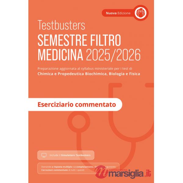 Testbusters. Semestre filtro Medicina 2025/2026. Eserciziario commentato. Preparazione per gli esami di chimica e propedeutica b