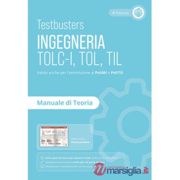 Testbusters. Ingegneria. TOLC-I, TOL, TIL. Manuale di teoria. Preparazione ai test di ammissione in Ingegneria, Informatica, Fis