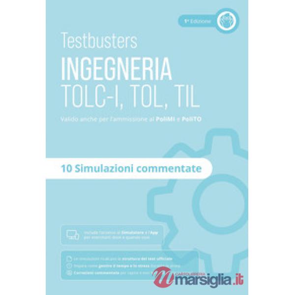 Testbusters. Ingegneria. TOLC-I, TOL, TIL. Simulazioni commentate