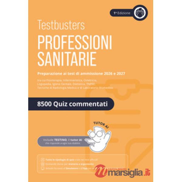 Testbusters. Professioni sanitarie. Eserciziario 8500 quiz. Preparazione ai test di ammissione. Area professioni sanitarie