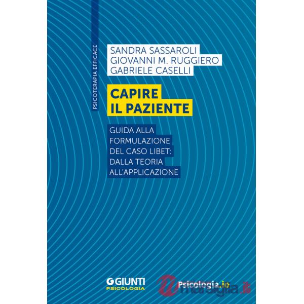 Capire il paziente. Guida alla formulazione del caso LIBET: dalla teoria all'applicazione