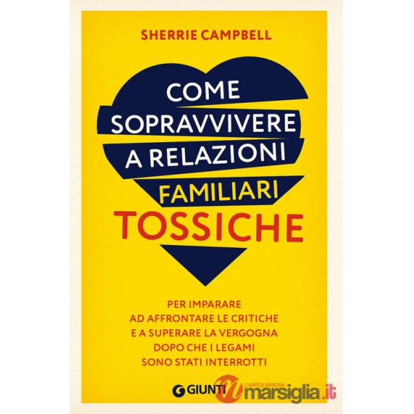 Come sopravvivere a relazioni familiari tossiche. Per imparare ad affrontare le critiche e a superare la vergogna dopo che i leg