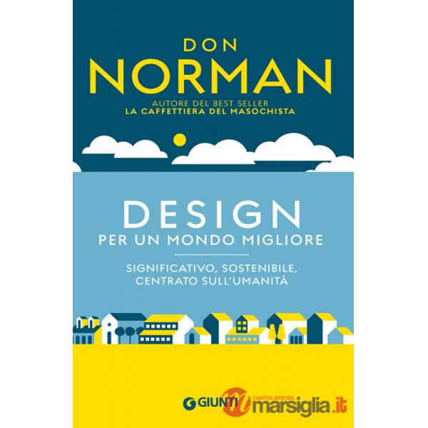 Design per un mondo migliore. Significativo, sostenibile, centrato sull'umanità