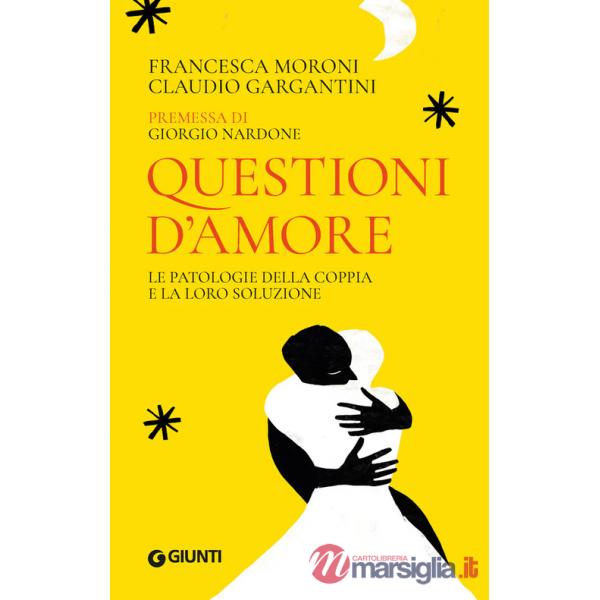 Questioni d'amore. Le patologie della coppia e la loro soluzione