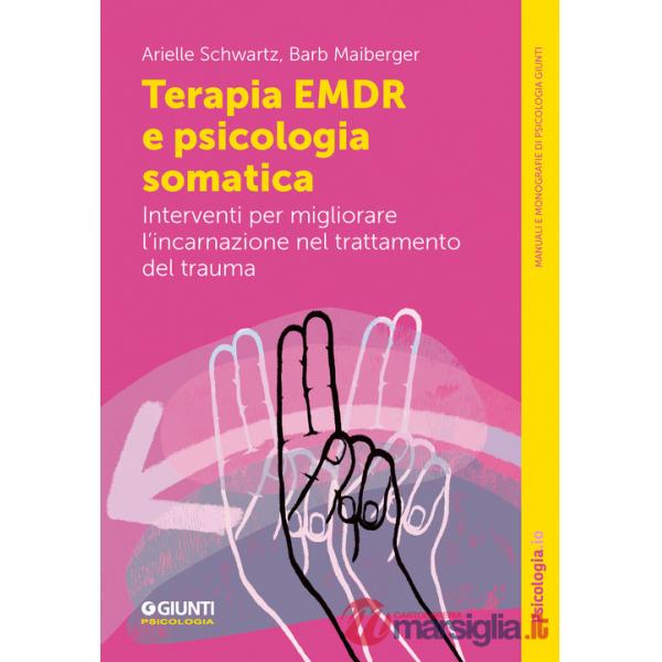 Terapia EMDR e psicologia somatica. Interventi per migliorare l'incarnazione nel trattamento del trauma