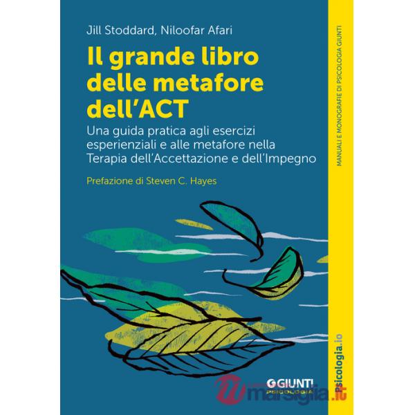 Grande libro delle metafore dell'ACT. Una guida pratica agli esercizi esperienziali e alle metafore nella terapia dell'accettazi