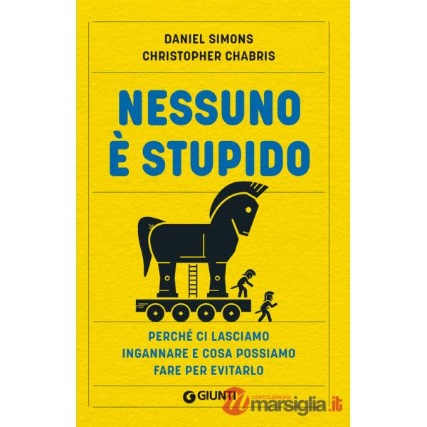 Nessuno è stupido. Perché ci lasciamo ingannare e cosa possiamo fare per evitarlo
