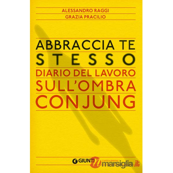 Abbraccia te stesso. Diario del lavoro sull'Ombra con Jung