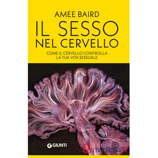 Sesso nel cervello. Come il cervello controlla la tua vita sessuale (Il)
