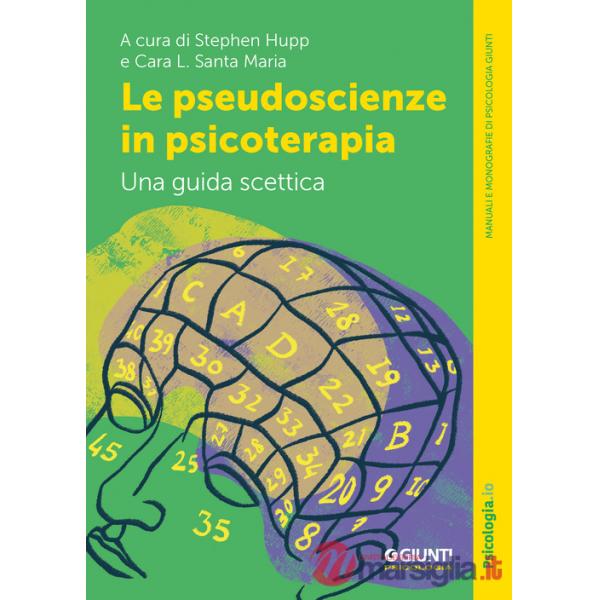 Pseudoscienze in psicoterapia. Una guida scettica (Le)