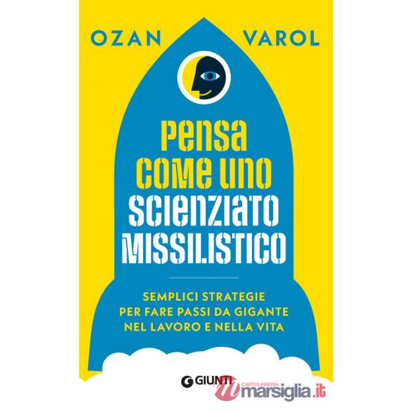 Pensa come uno scienziato missilistico. Semplici strategie per fare passi da gigante nel lavoro e nella vita