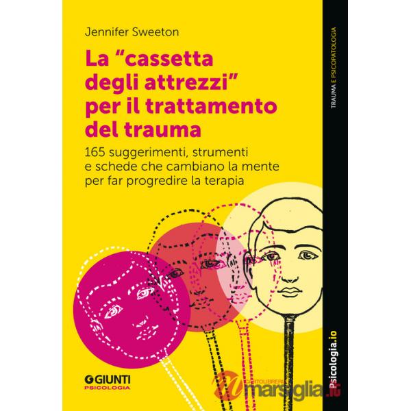 «cassetta degli attrezzi» per il trattamento del trauma. 165 suggerimenti, strumenti e schede che cambiano la mente per far prog