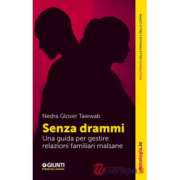 Senza drammi. Una guida per gestire relazioni familiari malsane