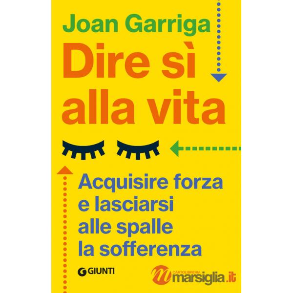 Dire sì alla vita. Acquisire forza e lasciarsi alle spalle la sofferenza