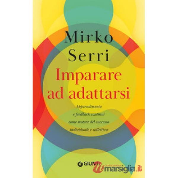 Imparare ad adattarsi. Apprendimento e feedback continui come motore del successo individuale e collettivo