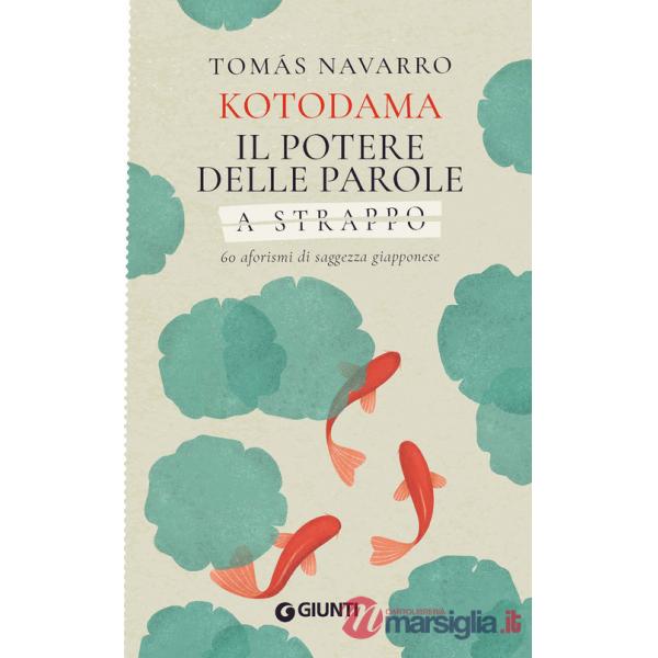 Kotodama. Il potere delle parole. 60 aforismi di saggezza giapponese. A strappo