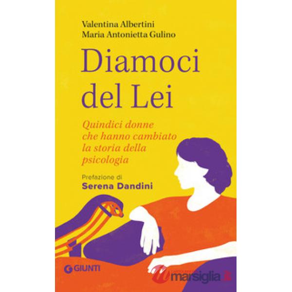 Diamoci del lei. Quindici donne che hanno cambiato la storia della psicologia