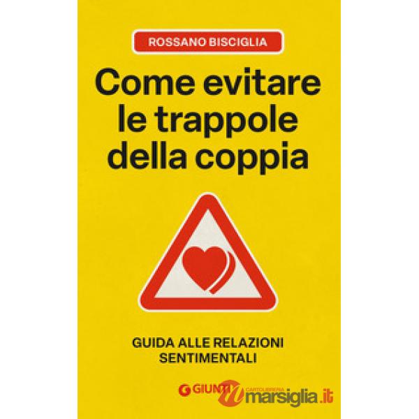 Come evitare le trappole della coppia. Guida alle relazioni sentimentali
