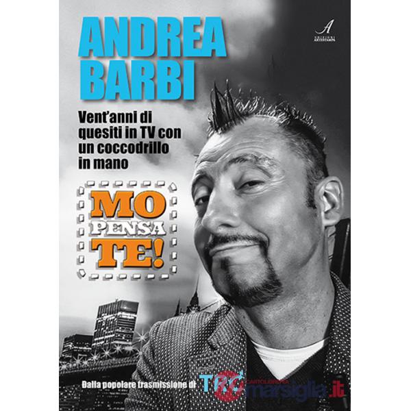 Mo pensa te. Andrea Barbi. Vent'anni di quesiti in TV con un coccodrillo in mano