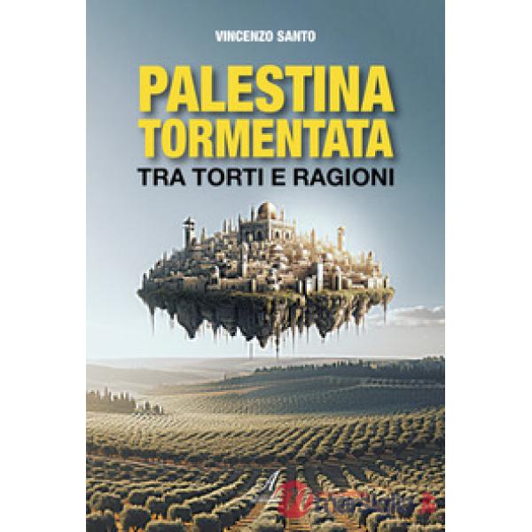 Palestina tormentata. Tra torti e ragioni